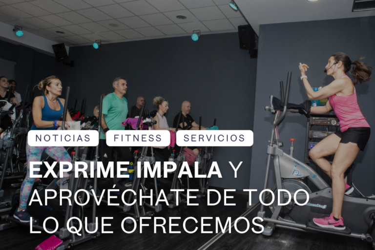 exprime impala y aprovecha todo lo que te ofrece - gimnasio castellon